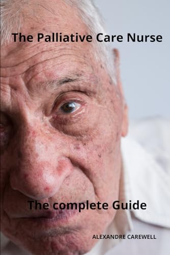 The Palliative care Nurse The complete Guide von Independently published