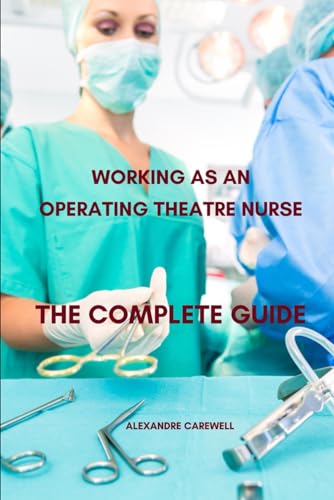 Working as an operating Theatre Nurse The complete Guide von Independently published
