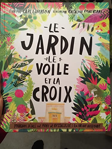 Le jardin, le voile et la croix. Pourquoi Jésus est mort et ressuscité : la vraie histoire von Blf Éditions