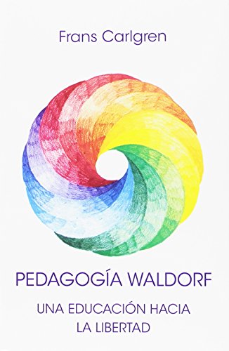 Pedagogía waldorf: UNA EDUCACIÓN HACIA LA LIBERTAD von Editorial Rudolf Steiner S.L.