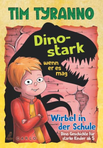 Tim Tyranno – Dino-stark wenn er es mag: Wirbel in der Schule - Dino Geschichte für starke Kinder ab 5 Tim Tyranno – Dino-stark wenn er es mag: Wirbel in der Schule - Dino Geschichte für starke Kinder ab 5