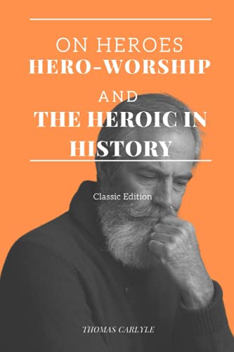 ON HEROES, HERO-WORSHIP AND THE HEROIC IN HISTORY: Annotated