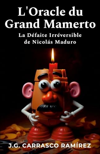 L'Oracle du Grand Mamerto: La Défaite Irréversible de Nicolás Maduro von Lulu.com