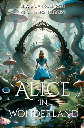 Alice in Wonderland: A Dramatization of Lewis Carroll's "Alice's Adventures in Wonderland" and "Through the Looking Glass" Alice in Wonderland: A Dramatization of Lewis Carroll's "Alice's Adventures in Wonderland" and "Through the Looking Glass" von Independently published