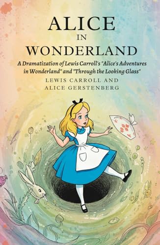 Alice in Wonderland: A Dramatization of Lewis Carroll's "Alice's Adventures in Wonderland" and "Through the Looking Glass" Alice in Wonderland: A Dramatization of Lewis Carroll's "Alice's Adventures in Wonderland" and "Through the Looking Glass" von Independently published