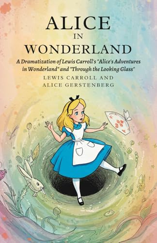 Alice in Wonderland: A Dramatization of Lewis Carroll's "Alice's Adventures in Wonderland" and "Through the Looking Glass" Alice in Wonderland: A Dramatization of Lewis Carroll's "Alice's Adventures in Wonderland" and "Through the Looking Glass" von Independently published