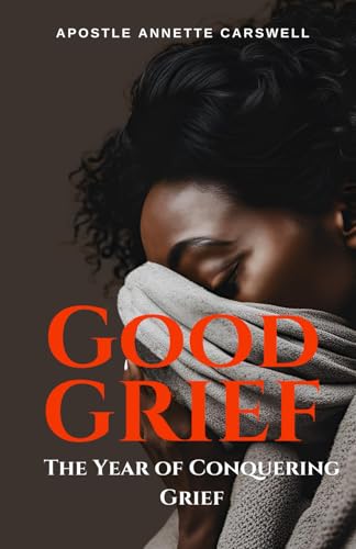 GOOD GRIEF: The Year of Conquering Grief von Leeds Press Corp