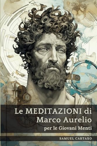 Le MEDITAZIONI di Marco Aurelio per le Giovani Menti: Una Guida Condensata alla Saggezza Le MEDITAZIONI di Marco Aurelio per le Giovani Menti: Una Guida Condensata alla Saggezza