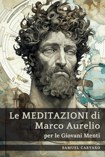Le MEDITAZIONI di Marco Aurelio per le Giovani Menti: Una Guida Condensata alla Saggezza von Independently published