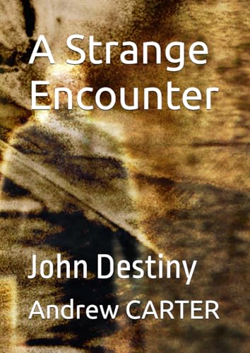 A Strange Encounter: John Destiny A Strange Encounter: John Destiny von Independently published