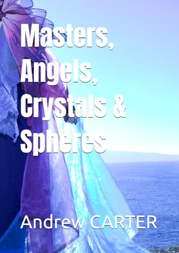 Masters, Angels, Crystals & Spheres Masters, Angels, Crystals & Spheres von Independently published
