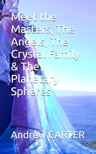 Meet the Masters, The Angels, The Crystal Family & The Planetary Spheres (Masters, Angels & Crystals) von Independently published