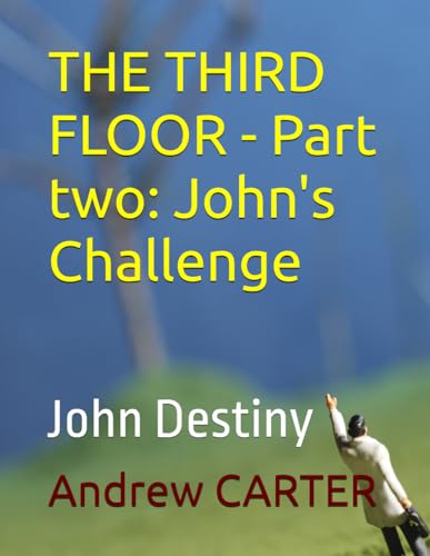 THE THIRD FLOOR - Part two: John's Challenge: John Destiny THE THIRD FLOOR - Part two: John's Challenge: John Destiny von Independently published
