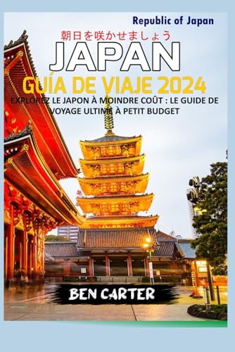 (JAPAN) JAPÓN GUÍA DE VIAJE 2024: EXPLORE JAPÓN CON MUY POCO DINERO: LA MEJOR GUÍA DE VIAJES DE BAJO PRESUPUESTO von Independently published