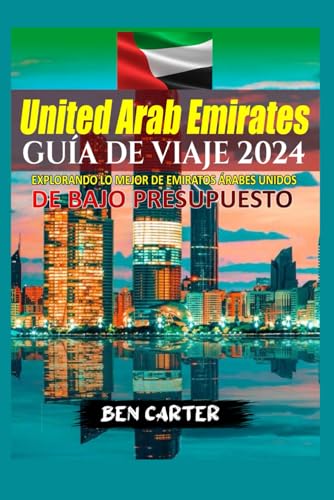 (UAE) EMIRATOS ÁRABES UNIDOS GUÍA DE VIAJE 2024: EXPLORANDO LO MEJOR DE EMIRATOS ÁRABES UNIDOS DE BAJO PRESUPUESTO von Independently published