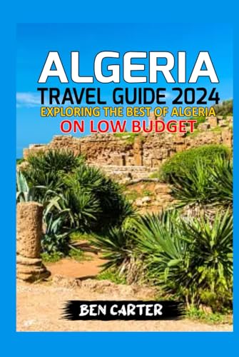 ALGERIA TRAVEL GUIDE 2024: EXPLORING THE BEST OF ALGERIA ON LOW BUDGET von Independently published