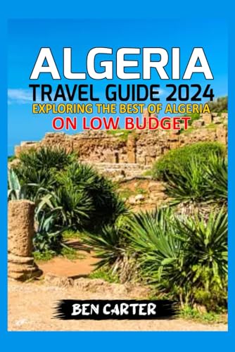 ALGERIA TRAVEL GUIDE 2024: EXPLORING THE BEST OF ALGERIA ON LOW BUDGET von Independently published