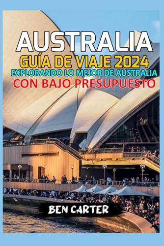 AUSTRALIA GUÍA DE VIAJE 2024: EXPLORANDO LO MEJOR DE AUSTRALIA CON BAJO PRESUPUESTO von Independently published