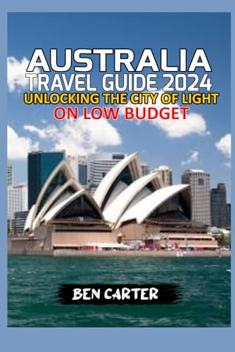 AUSTRALIA TRAVEL GUIDE 2024: EXPLORING THE BEST OF AUSTRALIA ON LOW BUDGET von Independently published