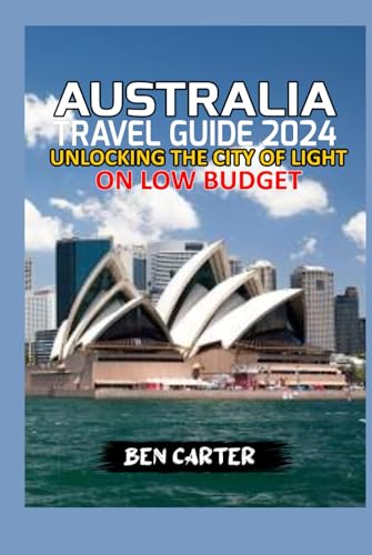 AUSTRALIA TRAVEL GUIDE 2024: EXPLORING THE BEST OF AUSTRALIA ON LOW BUDGET von Independently published
