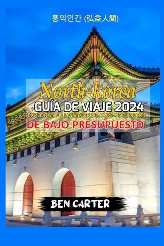 COREA DEL NORTE GUÍA DE VIAJE 2024: EXPLORANDO LO MEJOR DE COREA DEL NORTE CON BAJO PRESUPUESTO von Independently published