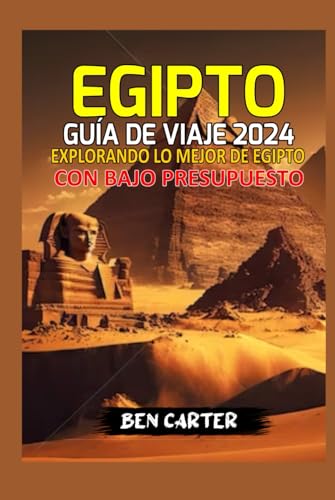 EGIPTO GUÍA DE VIAJE 2024: EXPLORANDO LO MEJOR DE EGIPTO CON BAJO PRESUPUESTO von Independently published