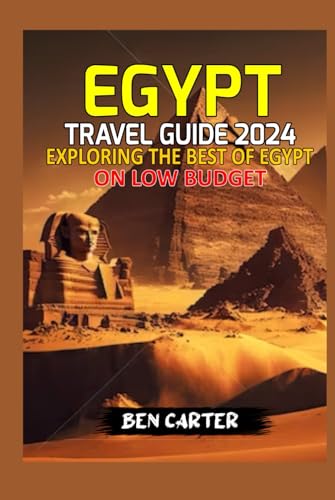EGYPT TRAVEL GUIDE 2024: EXPLORING THE BEST OF EGYPT ON LOW BUDGET von Independently published