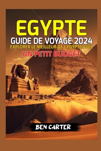 EGYPTE GUIDE DE VOYAGE 2024: EXPLORER LE MEILLEUR DE L'ÉGYPTE AVEC UN PETIT BUDGET von Independently published