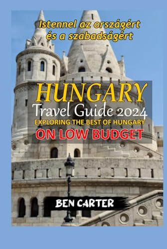 HUNGARY TRAVEL GUIDE 2024: EXPLORING THE BEST OF HUNGARY ON LOW BUDGET von Independently published