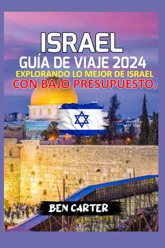 ISRAEL GUÍA DE VIAJE 2024: EXPLORANDO LO MEJOR DE ISRAEL CON BAJO PRESUPUESTO von Independently published