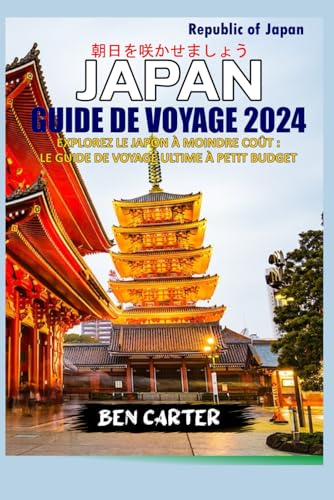 JAPON GUIDE DE VOYAGE 2024: EXPLOREZ LE JAPON À MOINDRE COÛT : LE GUIDE DE VOYAGE ULTIME À PETIT BUDGET von Independently published