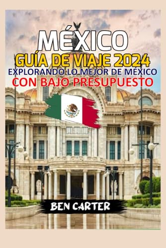 MÉXICO GUÍA DE VIAJE 2024: EXPLORANDO LO MEJOR DE MÉXICO CON BAJO PRESUPUESTO von Independently published