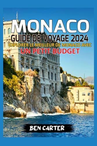 MONACO GUIDE DE VOYAGE 2024: EXPLORER LE MEILLEUR DE MONACO AVEC UN PETIT BUDGET von Independently published