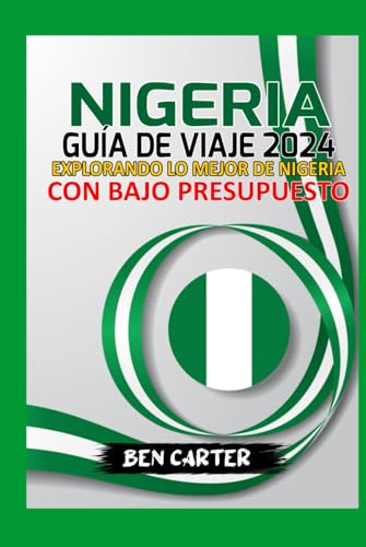 NIGERIA GUÍA DE VIAJE 2024: EXPLORANDO LO MEJOR DE NIGERIA CON BAJO PRESUPUESTO