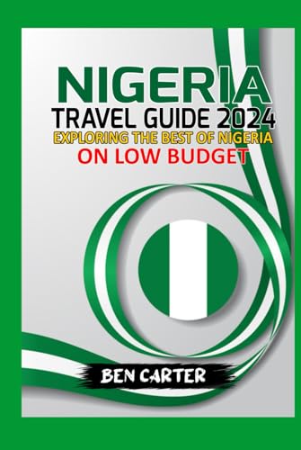 NIGERIA TRAVEL GUIDE 2024: EXPLORING THE BEST OF NIGERIA ON LOW BUDGET von Independently published