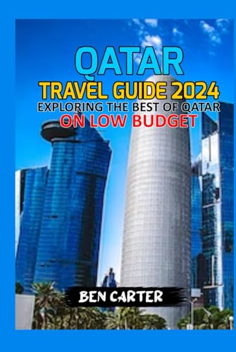 QATAR TRAVEL GUIDE 2024: EXPLORING THE BEST OF QATAR ON LOW BUDGET von Independently published