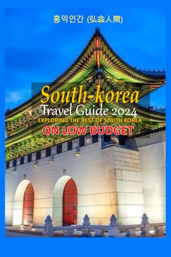 SOUTH KOREA TRAVEL GUIDE 2024: EXPLORING THE BEST OF SOUTH KOREA ON LOW BUDGET von Independently published