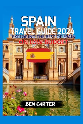SPAIN TRAVEL GUIDE 2024: EXPLORING THE BEST OF SPAIN ON LOW BUDGET von Independently published