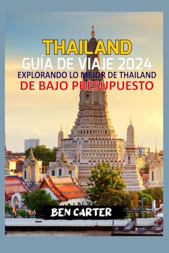 THAILAND GUÍA DE VIAJE 2024: EXPLORANDO LO MEJOR DE THAILAND DE BAJO PRESUPUESTO von Independently published