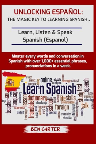 UNLOCKING ESPAÑOL: THE MAGIC KEY TO LEARNING SPANISH: Learn, Listen & Speak Spanish (Espanol) Master every words and conversation in Spanish with over 1,000+ essential phrases and pronunciations von Independently published