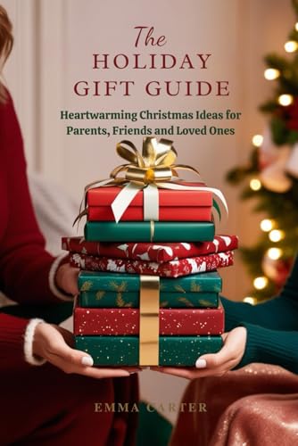 THE HOLIDAY GIFT GUIDE: Heartwarming Christmas Ideas for Parents, Friends and Loved Ones von Independently published
