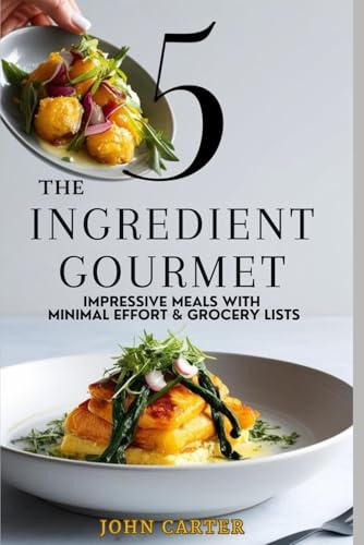 The 5-Ingredient Gourmet: Impressive Meals with Minimal Effort & Grocery Lists The 5-Ingredient Gourmet: Impressive Meals with Minimal Effort & Grocery Lists von Independently published