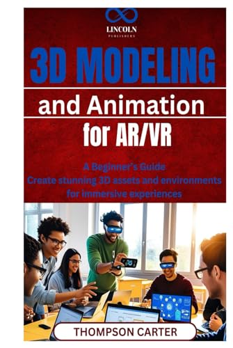 3D Modeling and Animation for AR/VR: A Beginner’s Guide Create stunning 3D assets and environments for immersive experiences 3D Modeling and Animation for AR/VR: A Beginner’s Guide Create stunning 3D assets and environments for immersive experiences von Independently published