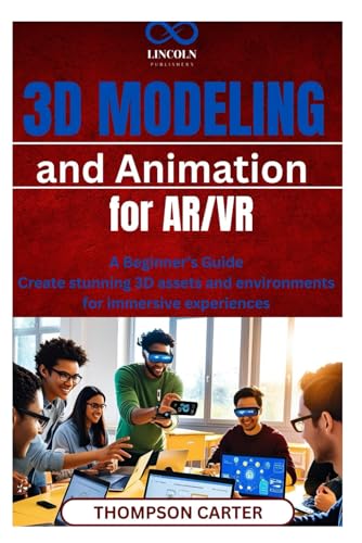 3D Modeling and Animation for AR/VR: A Beginner’s Guide Create stunning 3D assets and environments for immersive experiences 3D Modeling and Animation for AR/VR: A Beginner’s Guide Create stunning 3D assets and environments for immersive experiences von Independently published