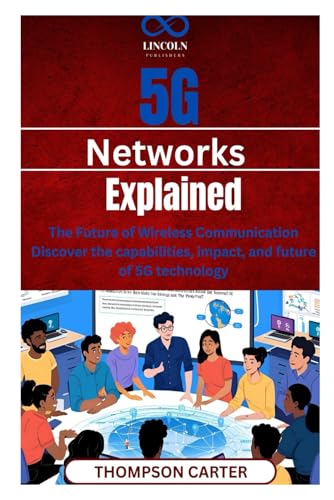 5G Networks Explained: The Future of Wireless Communication Discover the capabilities, impact, and future of 5G technology 5G Networks Explained: The Future of Wireless Communication Discover the capabilities, impact, and future of 5G technology von Independently published