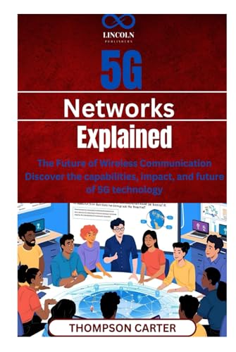 5G Networks Explained: The Future of Wireless Communication Discover the capabilities, impact, and future of 5G technology 5G Networks Explained: The Future of Wireless Communication Discover the capabilities, impact, and future of 5G technology von Independently published