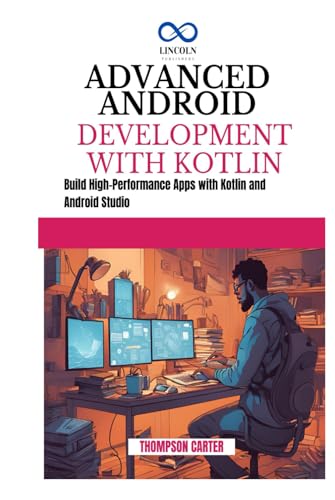 ADVANCED ANDROID DEVELOPMENT WITH KOTLIN: Build High-Performance Apps with Kotlin and Android Studio ADVANCED ANDROID DEVELOPMENT WITH KOTLIN: Build High-Performance Apps with Kotlin and Android Studio von Independently published