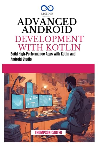 ADVANCED ANDROID DEVELOPMENT WITH KOTLIN: Build High-Performance Apps with Kotlin and Android Studio ADVANCED ANDROID DEVELOPMENT WITH KOTLIN: Build High-Performance Apps with Kotlin and Android Studio von Independently published