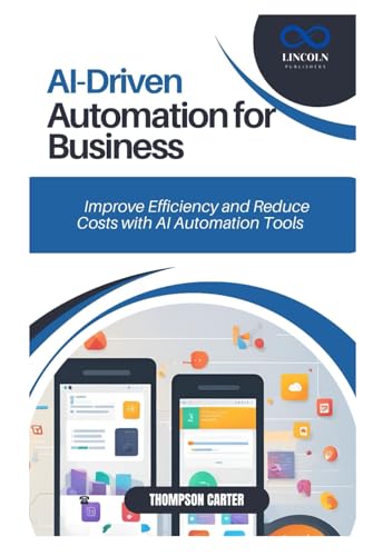 AI-Driven Automation for Business: Improve Efficiency and Reduce Costs with AI Automation Tools AI-Driven Automation for Business: Improve Efficiency and Reduce Costs with AI Automation Tools von Independently published