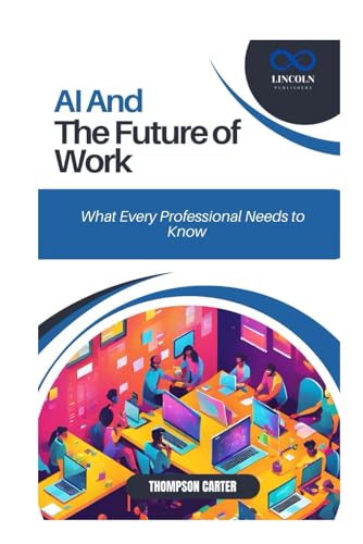 AI and the Future of Work: What Every Professional Needs to Know AI and the Future of Work: What Every Professional Needs to Know von Independently published